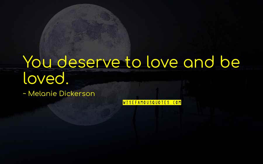 Hitman Holla Quotes By Melanie Dickerson: You deserve to love and be loved. Hitman Holla Quotes By Melanie Dickerson: You deserve to love and be loved.