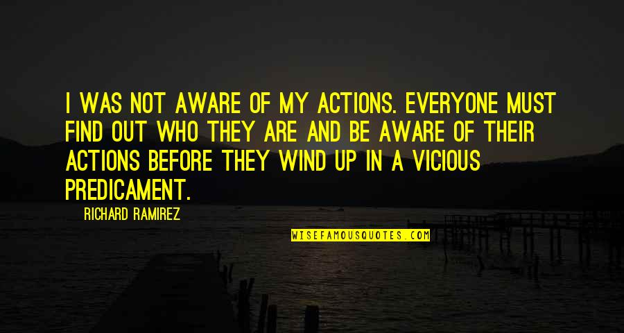 Hitman Silent Assassin Quotes By Richard Ramirez: I was not aware of my actions. Everyone