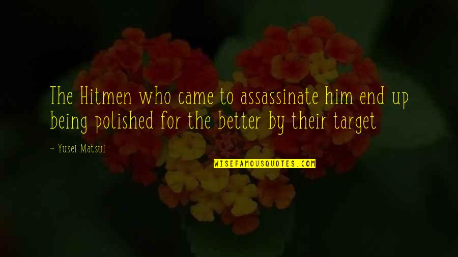 Hitmen Quotes By Yusei Matsui: The Hitmen who came to assassinate him end