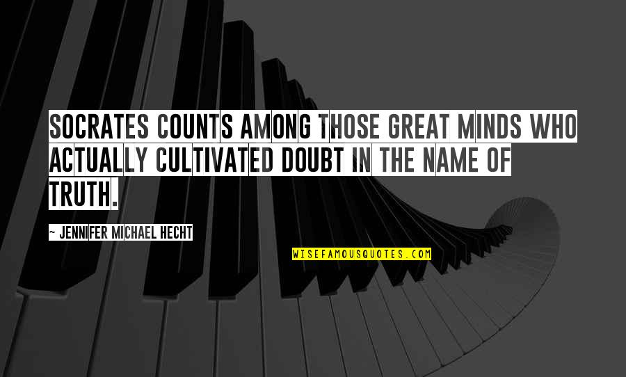 Hitnrun Quotes By Jennifer Michael Hecht: Socrates counts among those great minds who actually Hitnrun Quotes By Jennifer Michael Hecht: Socrates counts among those great minds who actually