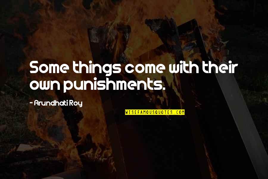 Hitomi Quotes By Arundhati Roy: Some things come with their own punishments.