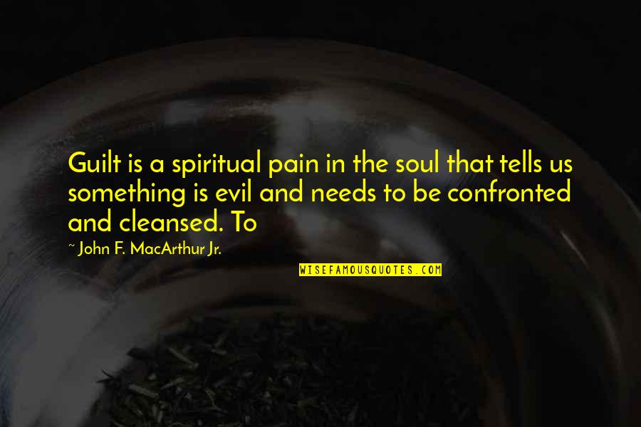 Hitone Kod Quotes By John F. MacArthur Jr.: Guilt is a spiritual pain in the soul Hitone Kod Quotes By John F. MacArthur Jr.: Guilt is a spiritual pain in the soul