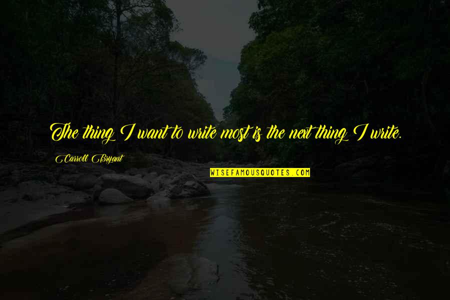 Hitone Mobicom Quotes By Carroll Bryant: The thing I want to write most is Hitone Mobicom Quotes By Carroll Bryant: The thing I want to write most is