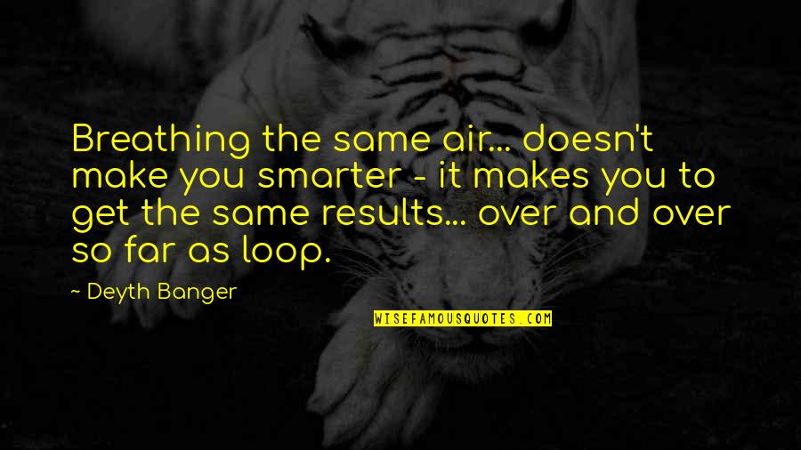 Hitopadesa Quotes By Deyth Banger: Breathing the same air... doesn't make you smarter Hitopadesa Quotes By Deyth Banger: Breathing the same air... doesn't make you smarter
