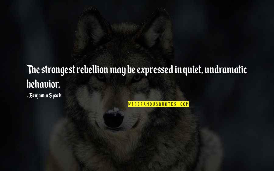 Hitopadesha Quotes By Benjamin Spock: The strongest rebellion may be expressed in quiet,