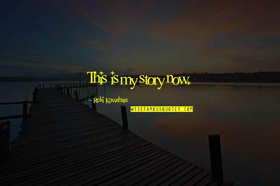 Hitoshi Shinso Quotes By Reki Kawahara: This is my story now. Hitoshi Shinso Quotes By Reki Kawahara: This is my story now.