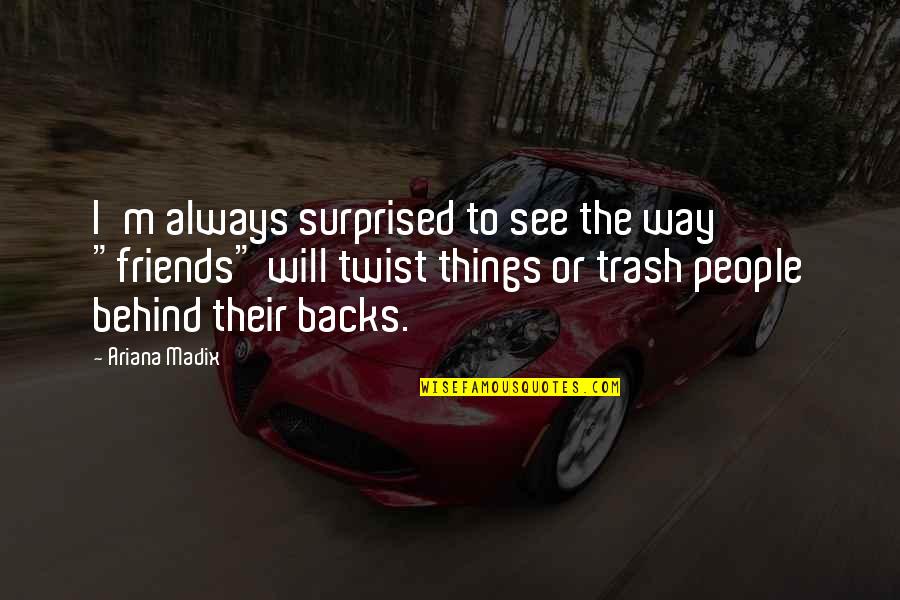 Hits Blunt Quotes By Ariana Madix: I'm always surprised to see the way "friends"