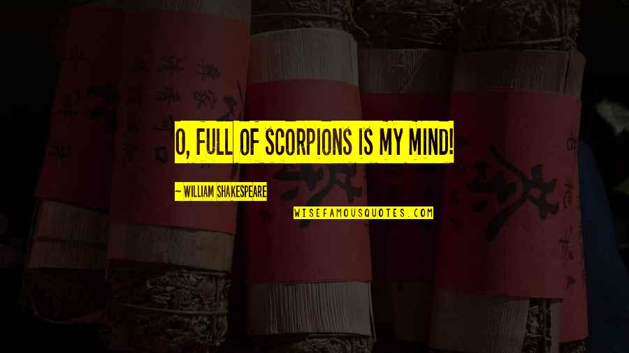 Hits Blunt Quotes By William Shakespeare: O, full of scorpions is my mind!