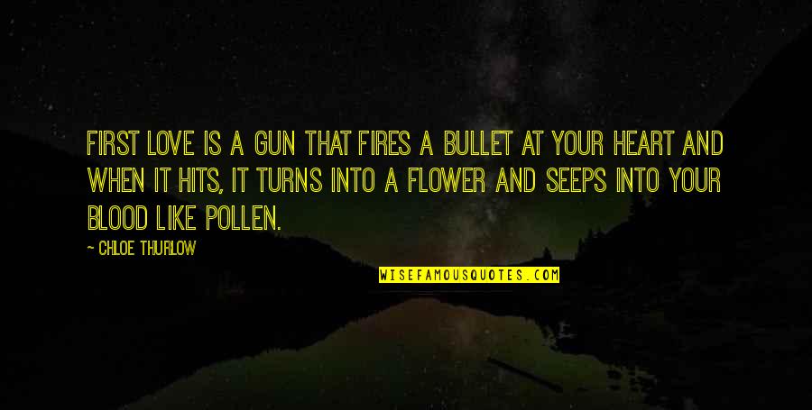 Hits Love Quotes By Chloe Thurlow: First love is a gun that fires a