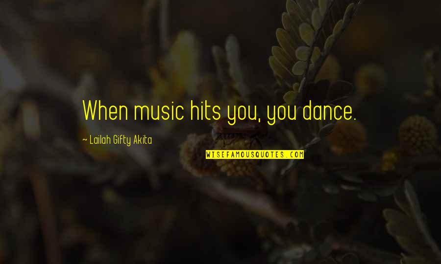 Hits Quotes By Lailah Gifty Akita: When music hits you, you dance.