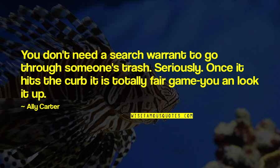 Hits You Quotes By Ally Carter: You don't need a search warrant to go