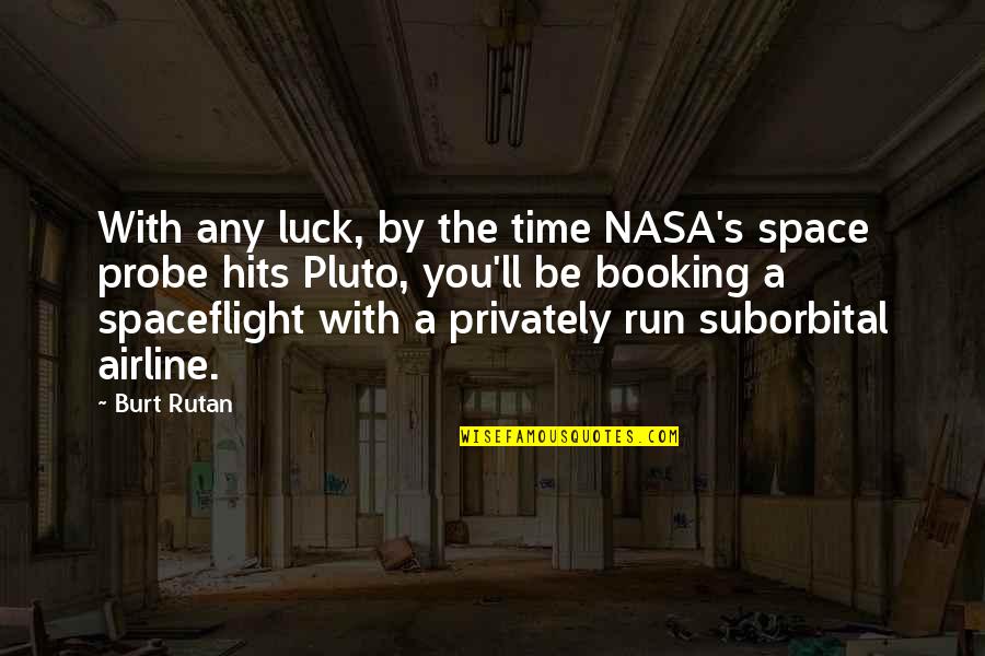 Hits You Quotes By Burt Rutan: With any luck, by the time NASA's space