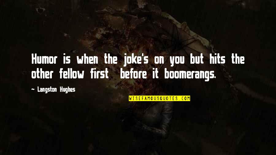 Hits You Quotes By Langston Hughes: Humor is when the joke's on you but