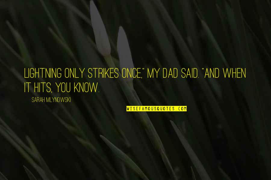 Hits You Quotes By Sarah Mlynowski: Lightning only strikes once," my dad said. "And