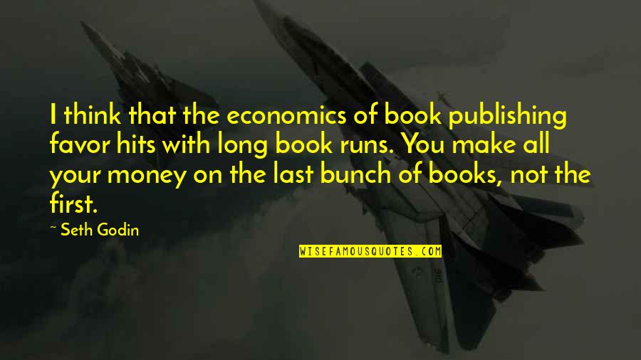 Hits You Quotes By Seth Godin: I think that the economics of book publishing