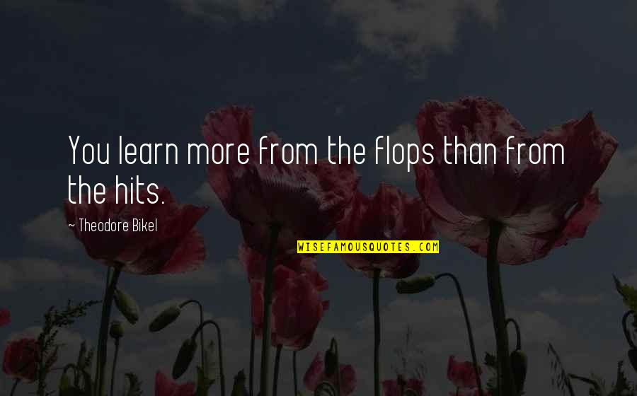 Hits You Quotes By Theodore Bikel: You learn more from the flops than from