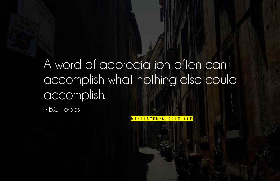 Hitsugaya Toshiro Quotes By B.C. Forbes: A word of appreciation often can accomplish what