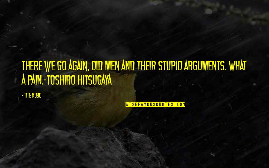 Hitsugaya Toshiro Quotes By Tite Kubo: There we go again, old men and their