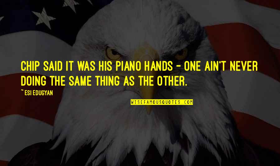 Hitsuzen In Japanese Quotes By Esi Edugyan: Chip said it was his piano hands -