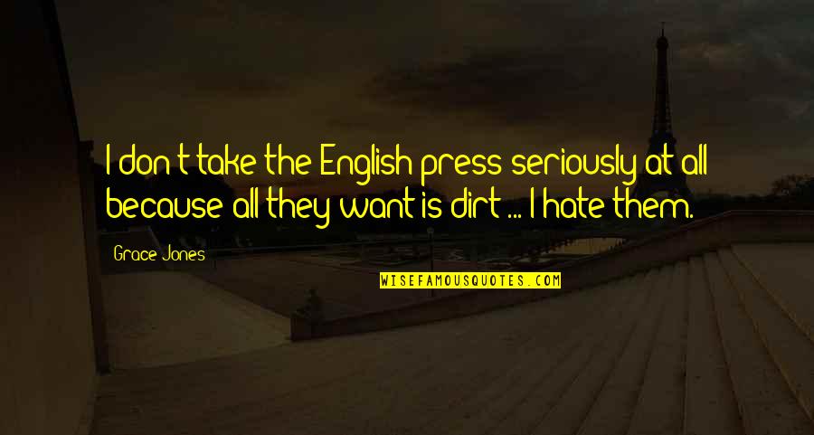 Hittar Tt Quotes By Grace Jones: I don't take the English press seriously at Hittar Tt Quotes By Grace Jones: I don't take the English press seriously at