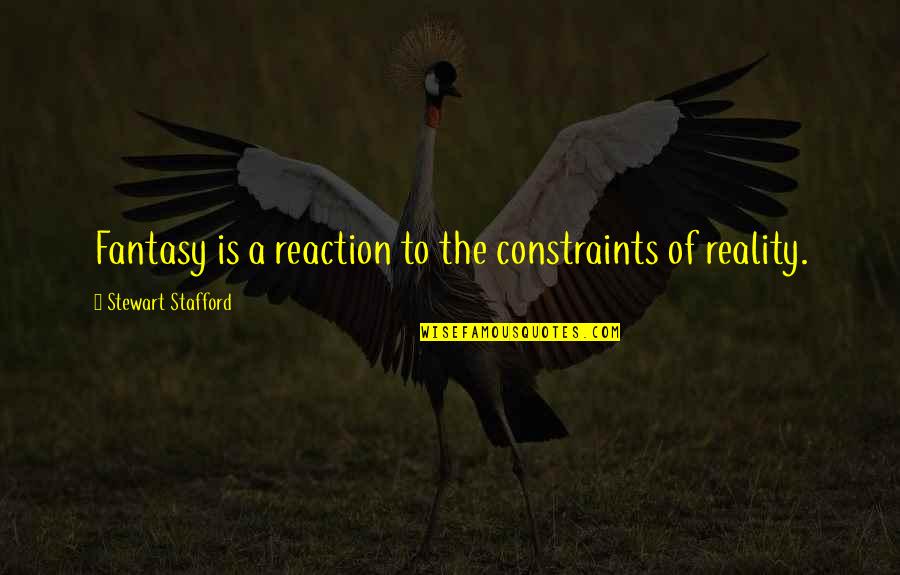 Hittar Tt Quotes By Stewart Stafford: Fantasy is a reaction to the constraints of Hittar Tt Quotes By Stewart Stafford: Fantasy is a reaction to the constraints of