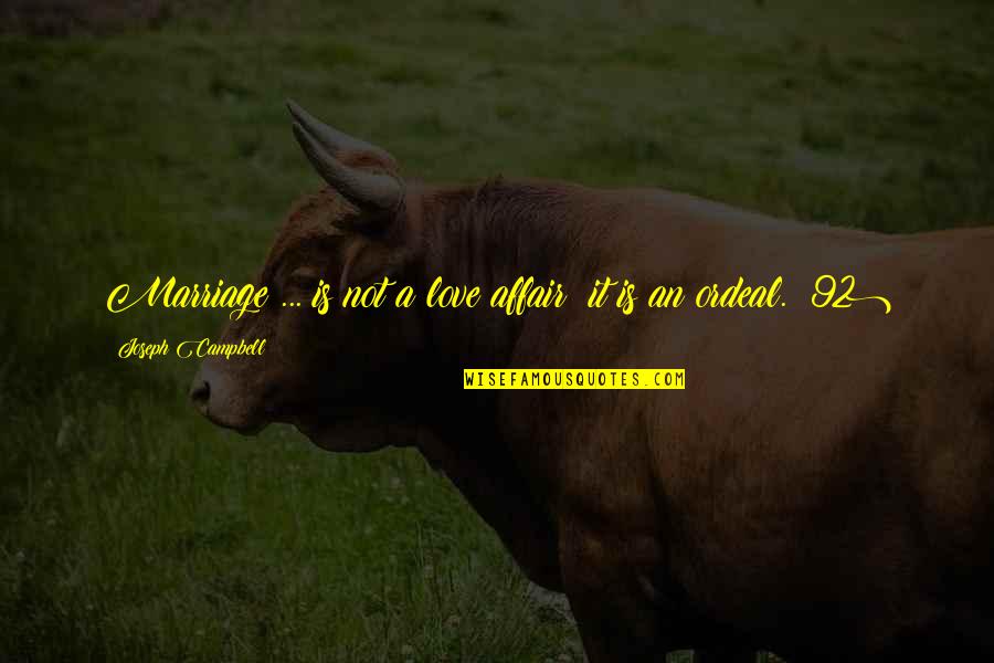 Hittas Jeezy Quotes By Joseph Campbell: Marriage ... is not a love affair; it Hittas Jeezy Quotes By Joseph Campbell: Marriage ... is not a love affair; it