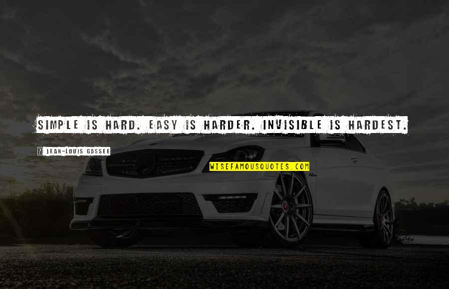 Hittas Yella Quotes By Jean-Louis Gassee: Simple is hard. Easy is harder. Invisible is