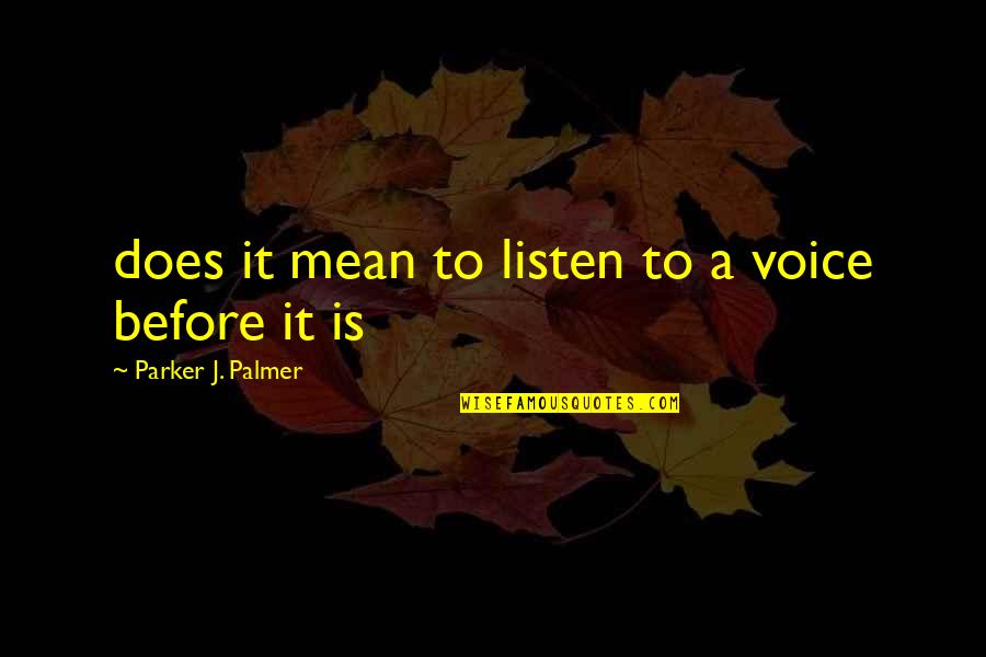 Hittenburg Quotes By Parker J. Palmer: does it mean to listen to a voice