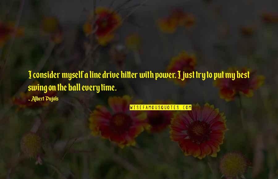 Hitter Quotes By Albert Pujols: I consider myself a line drive hitter with Hitter Quotes By Albert Pujols: I consider myself a line drive hitter with