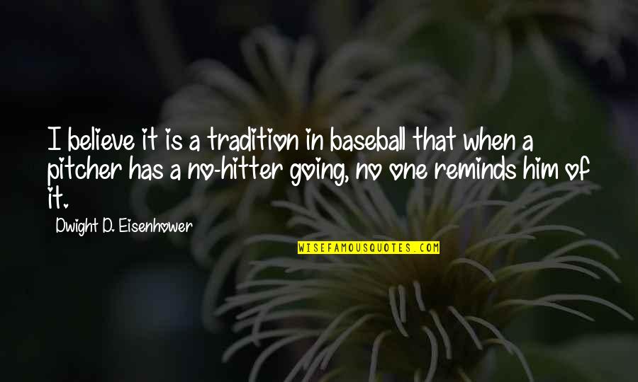 Hitter Quotes By Dwight D. Eisenhower: I believe it is a tradition in baseball Hitter Quotes By Dwight D. Eisenhower: I believe it is a tradition in baseball