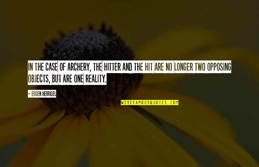 Hitter Quotes By Eugen Herrigel: In the case of archery, the hitter and