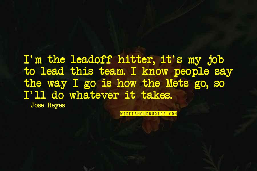 Hitter Quotes By Jose Reyes: I'm the leadoff hitter, it's my job to