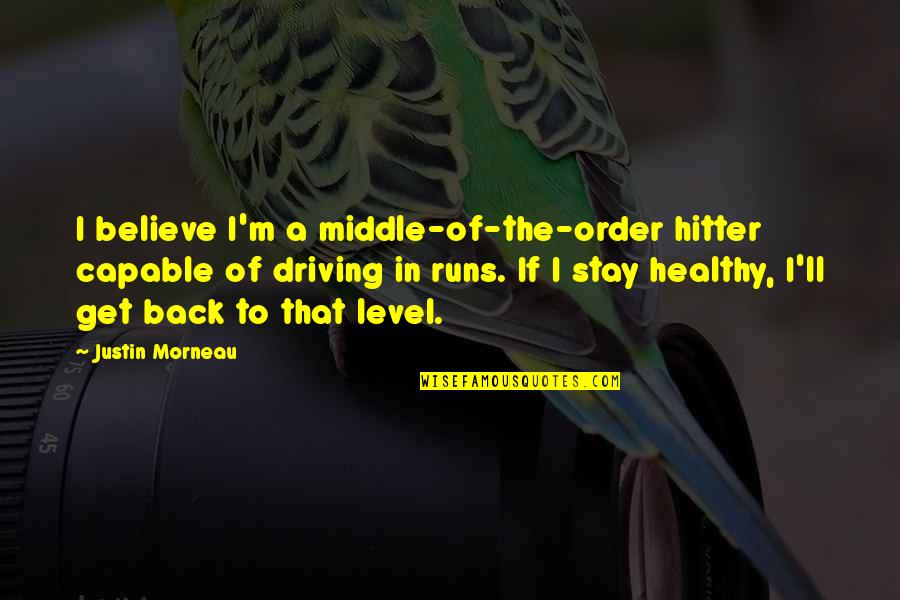 Hitter Quotes By Justin Morneau: I believe I'm a middle-of-the-order hitter capable of Hitter Quotes By Justin Morneau: I believe I'm a middle-of-the-order hitter capable of