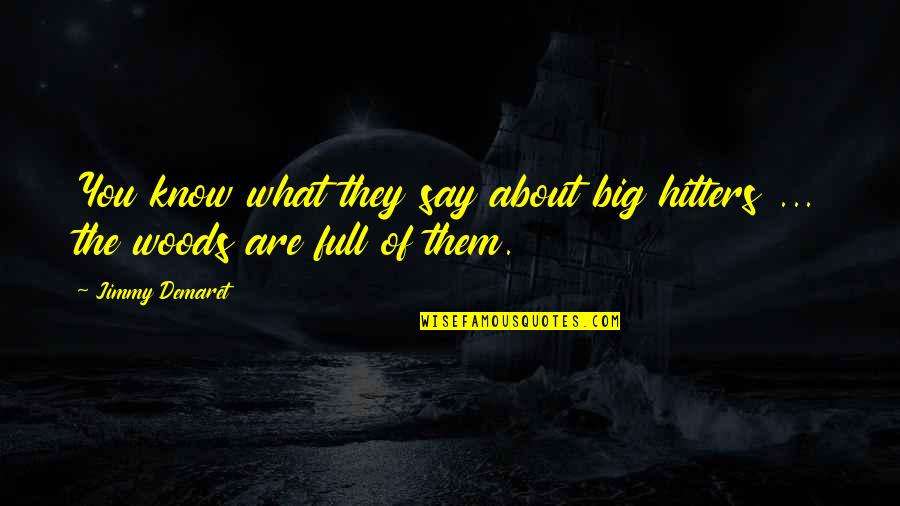Hitters Quotes By Jimmy Demaret: You know what they say about big hitters
