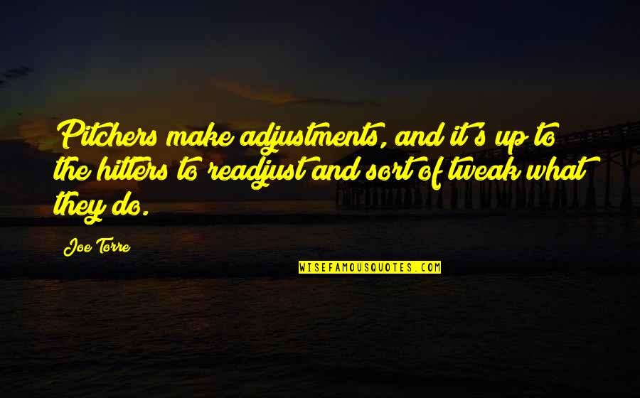 Hitters Quotes By Joe Torre: Pitchers make adjustments, and it's up to the Hitters Quotes By Joe Torre: Pitchers make adjustments, and it's up to the