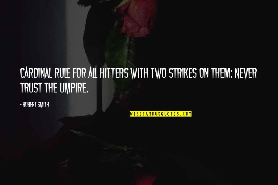 Hitters Quotes By Robert Smith: Cardinal rule for all hitters with two strikes