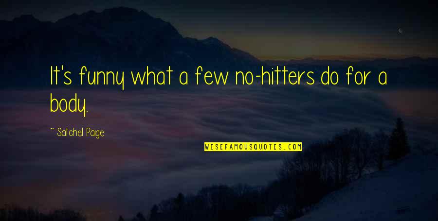 Hitters Quotes By Satchel Paige: It's funny what a few no-hitters do for Hitters Quotes By Satchel Paige: It's funny what a few no-hitters do for