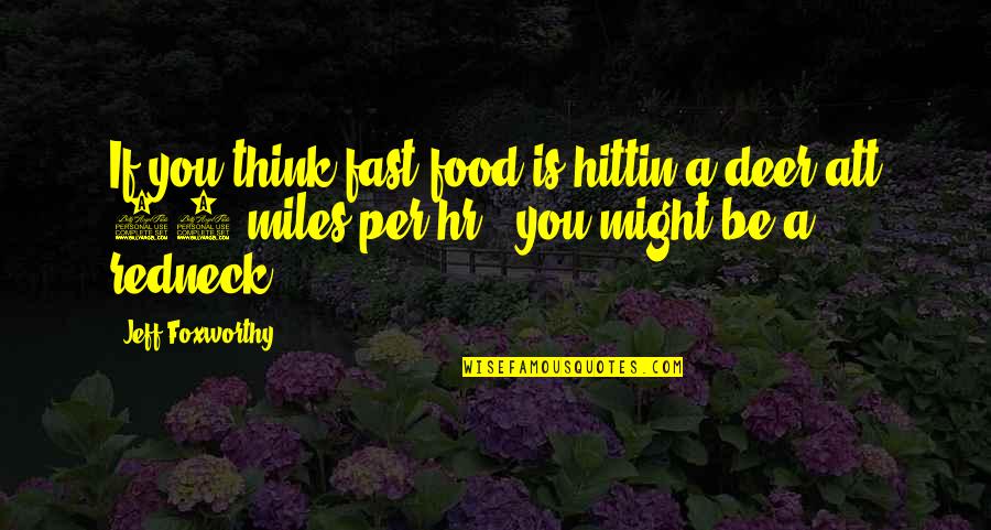 Hittin Quotes By Jeff Foxworthy: If you think fast food is hittin a