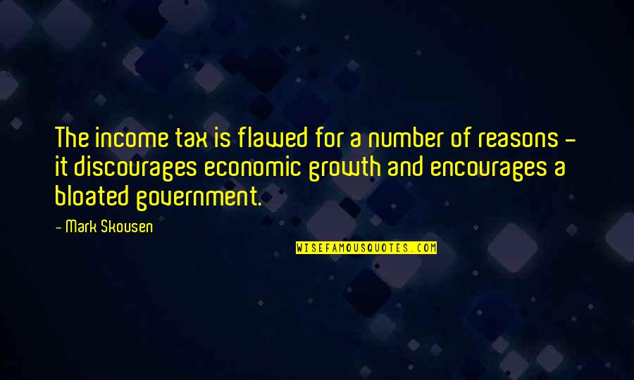 Hittin Quotes By Mark Skousen: The income tax is flawed for a number