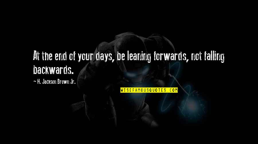 Hitting 30 Quotes By H. Jackson Brown Jr.: At the end of your days, be leaning