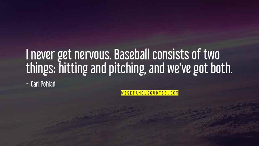 Hitting A Baseball Quotes By Carl Pohlad: I never get nervous. Baseball consists of two