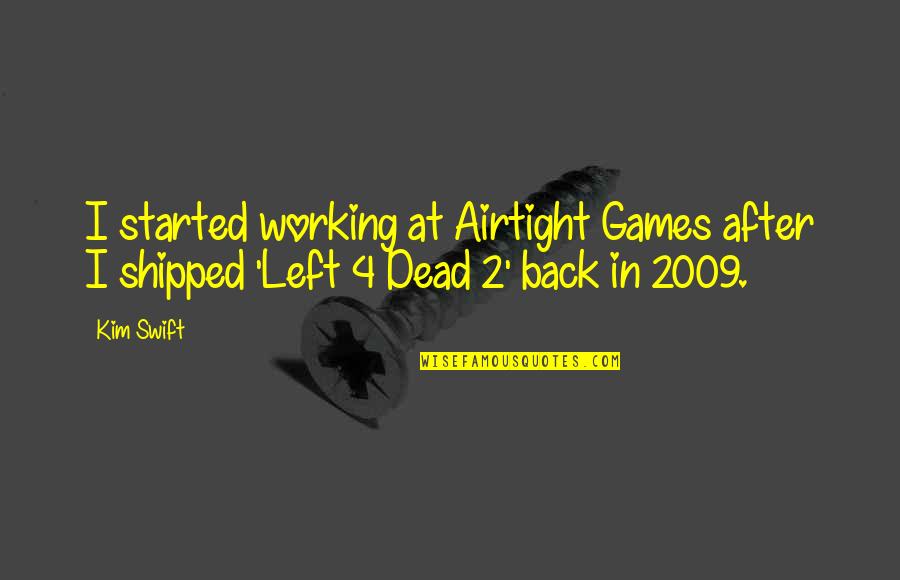 Hitting A Homerun Quotes By Kim Swift: I started working at Airtight Games after I