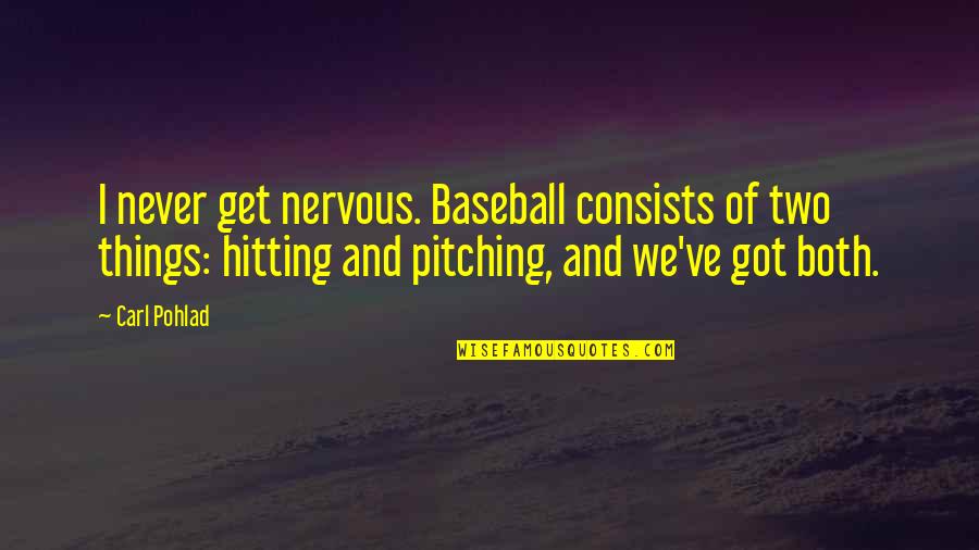 Hitting Baseball Quotes By Carl Pohlad: I never get nervous. Baseball consists of two