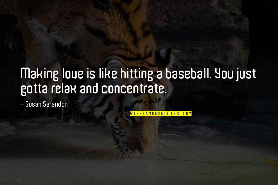 Hitting Baseball Quotes By Susan Sarandon: Making love is like hitting a baseball. You