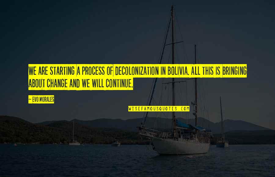 Hitting Girlfriend Quotes By Evo Morales: We are starting a process of decolonization in