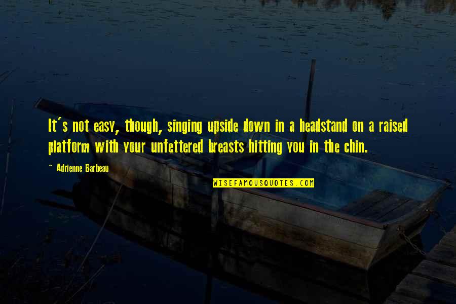 Hitting On Quotes By Adrienne Barbeau: It's not easy, though, singing upside down in