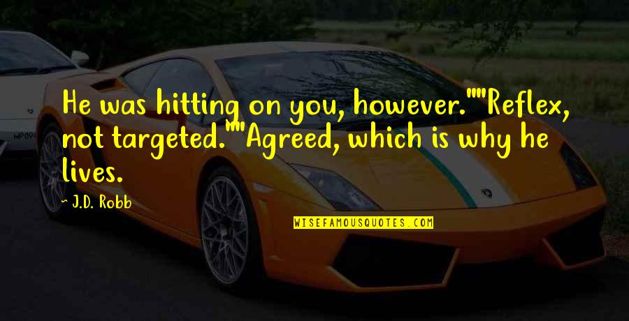 Hitting On Quotes By J.D. Robb: He was hitting on you, however.""Reflex, not targeted.""Agreed,