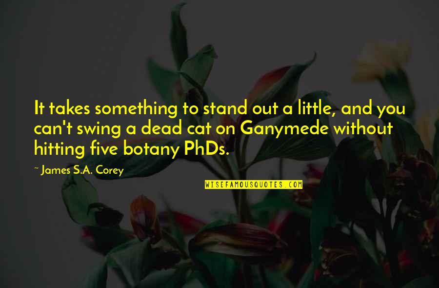 Hitting On Quotes By James S.A. Corey: It takes something to stand out a little, Hitting On Quotes By James S.A. Corey: It takes something to stand out a little,