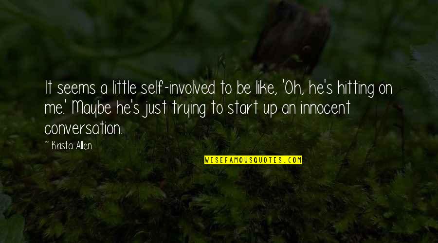 Hitting On Quotes By Krista Allen: It seems a little self-involved to be like,