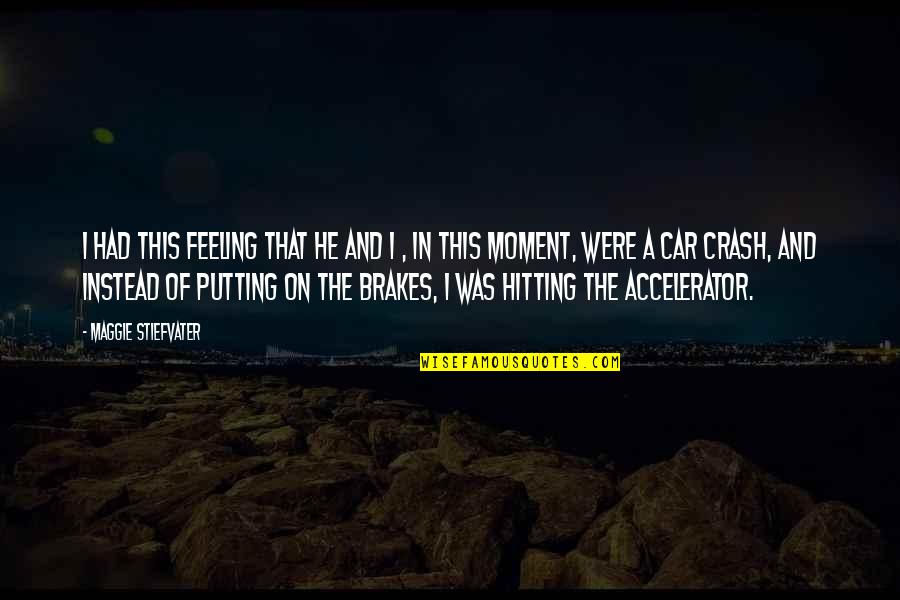 Hitting On Quotes By Maggie Stiefvater: I had this feeling that he and I Hitting On Quotes By Maggie Stiefvater: I had this feeling that he and I